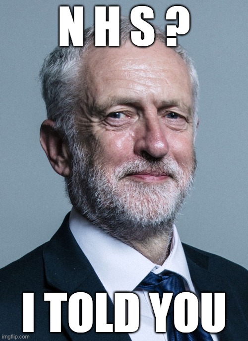 Jeremy Corbyn | N H S ? I TOLD YOU | image tagged in jeremy corbyn | made w/ Imgflip meme maker