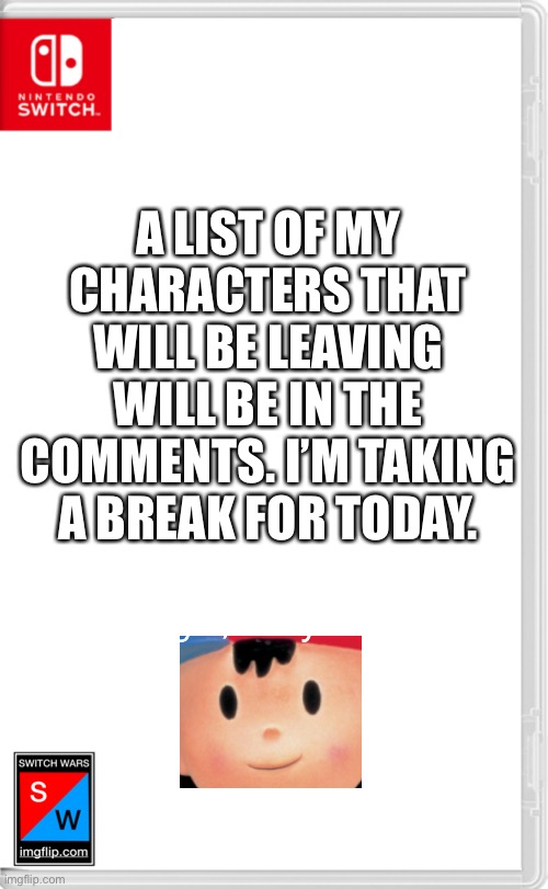 Why is Ness there? Good question | A LIST OF MY CHARACTERS THAT WILL BE LEAVING WILL BE IN THE COMMENTS. I’M TAKING A BREAK FOR TODAY. | image tagged in switch wars template | made w/ Imgflip meme maker