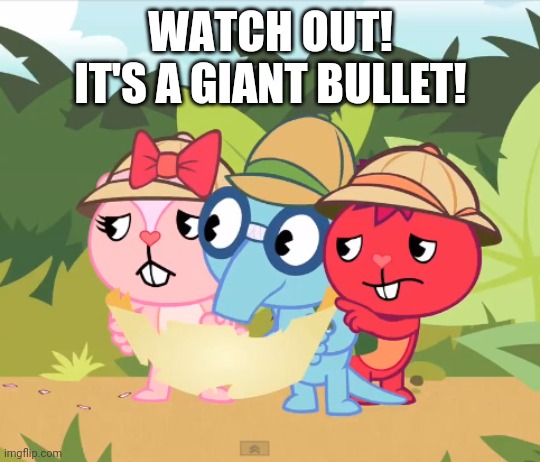 WATCH OUT! IT'S A GIANT BULLET! | made w/ Imgflip meme maker