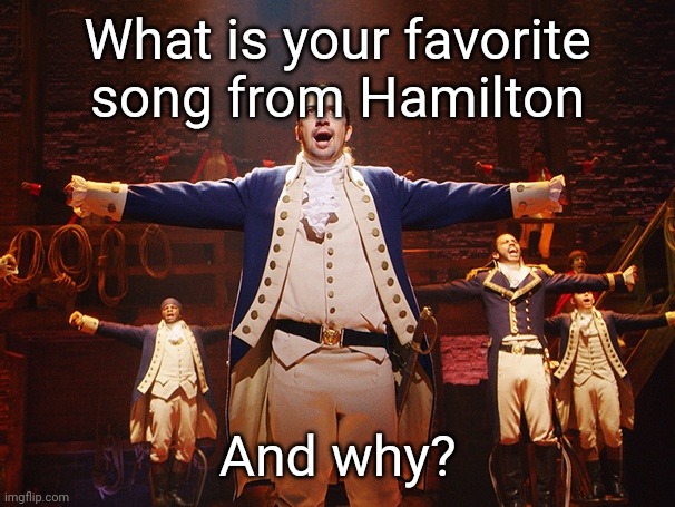 Alexander Hamilton | What is your favorite song from Hamilton; And why? | image tagged in alexander hamilton | made w/ Imgflip meme maker