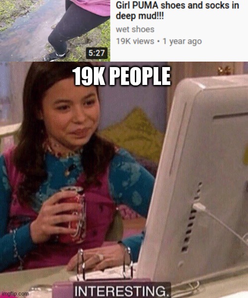 19K PEOPLE | image tagged in icarly interesting | made w/ Imgflip meme maker