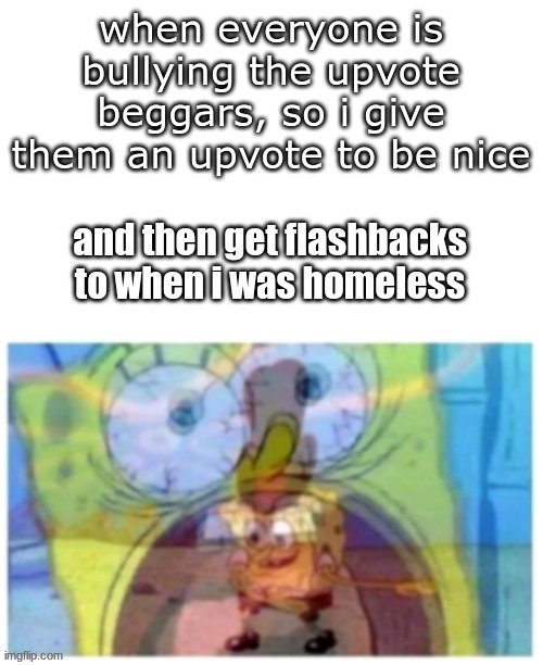 rip me | image tagged in spongebob,upvote begging | made w/ Imgflip meme maker