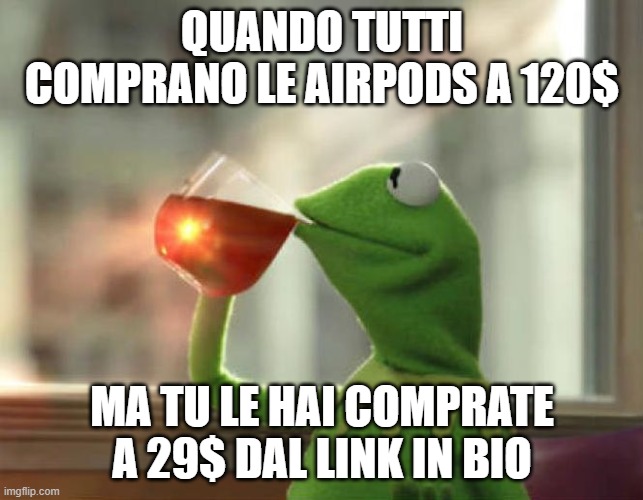 But That's None Of My Business (Neutral) | QUANDO TUTTI COMPRANO LE AIRPODS A 120$; MA TU LE HAI COMPRATE A 29$ DAL LINK IN BIO | image tagged in memes,but that's none of my business neutral | made w/ Imgflip meme maker