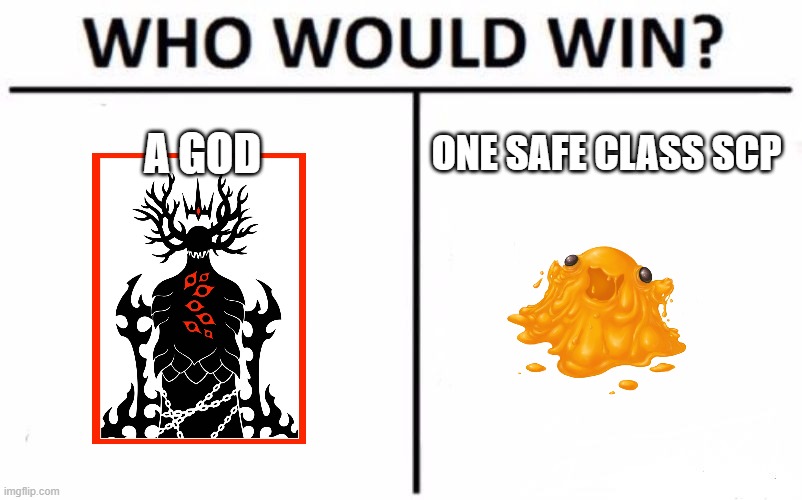 Scp lore is wierd | A GOD; ONE SAFE CLASS SCP | image tagged in memes,who would win | made w/ Imgflip meme maker