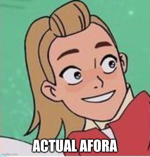 ACTUAL AFORA | made w/ Imgflip meme maker