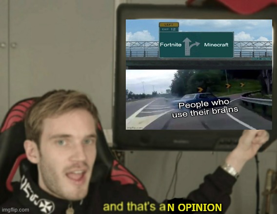  N OPINION | image tagged in pewdiepie | made w/ Imgflip meme maker