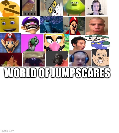 hey guys look |  WORLD OF JUMPSCARES | image tagged in jumpscare,waluigi,wario,weegee,mario,autistic screeching | made w/ Imgflip meme maker