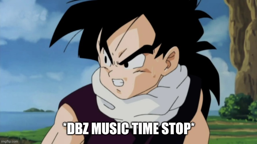 *DBZ MUSIC TIME STOP* | made w/ Imgflip meme maker