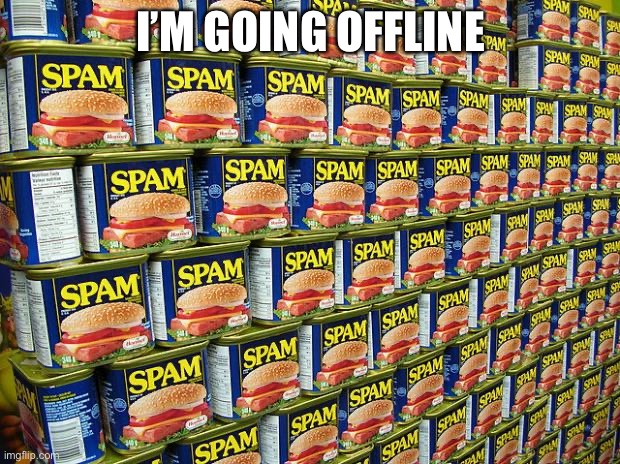 Let’s se how many notifs I get | I’M GOING OFFLINE | image tagged in spam delicous | made w/ Imgflip meme maker