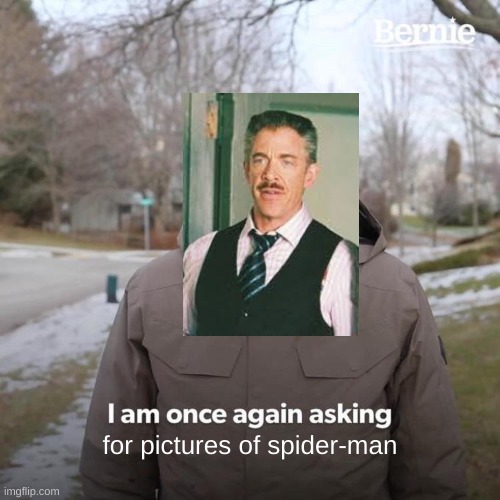 Spider-Man | for pictures of spider-man | image tagged in memes,bernie i am once again asking for your support | made w/ Imgflip meme maker