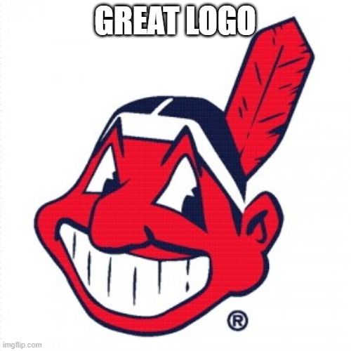 Chief Wahoo | GREAT LOGO | image tagged in chief wahoo | made w/ Imgflip meme maker