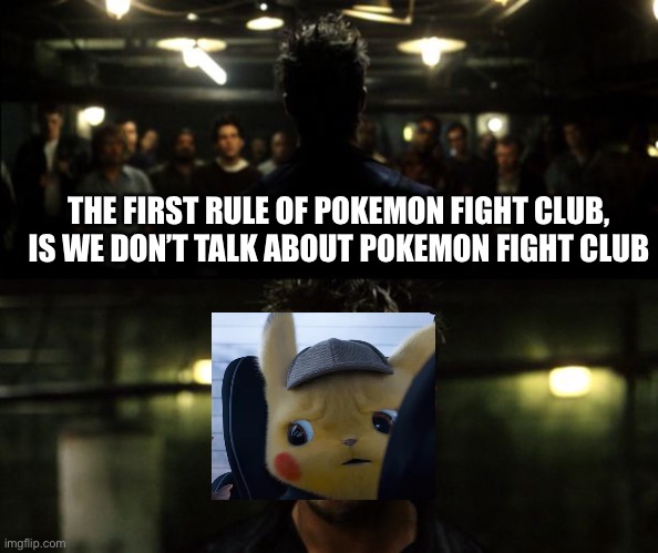 I choose you to Tyler Durdinchu | THE FIRST RULE OF POKEMON FIGHT CLUB, IS WE DON’T TALK ABOUT POKEMON FIGHT CLUB | image tagged in first rule of the fight club,fight club,pikachu,pokemon,memes,funny | made w/ Imgflip meme maker