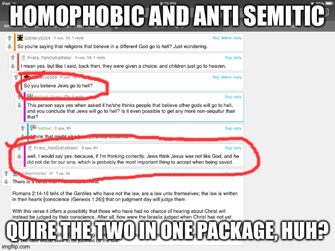 Just stop hiding behind religion and own up to it. | HOMOPHOBIC AND ANTI SEMITIC; QUIRE THE TWO IN ONE PACKAGE, HUH? | image tagged in anti semitic,evil christians | made w/ Imgflip meme maker