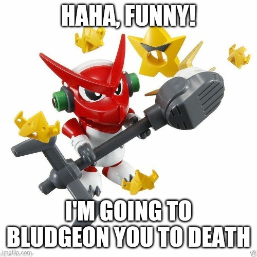 Me whenever a jojobrony starts making jokes | HAHA, FUNNY! I'M GOING TO BLUDGEON YOU TO DEATH | image tagged in cursed shoutmon | made w/ Imgflip meme maker