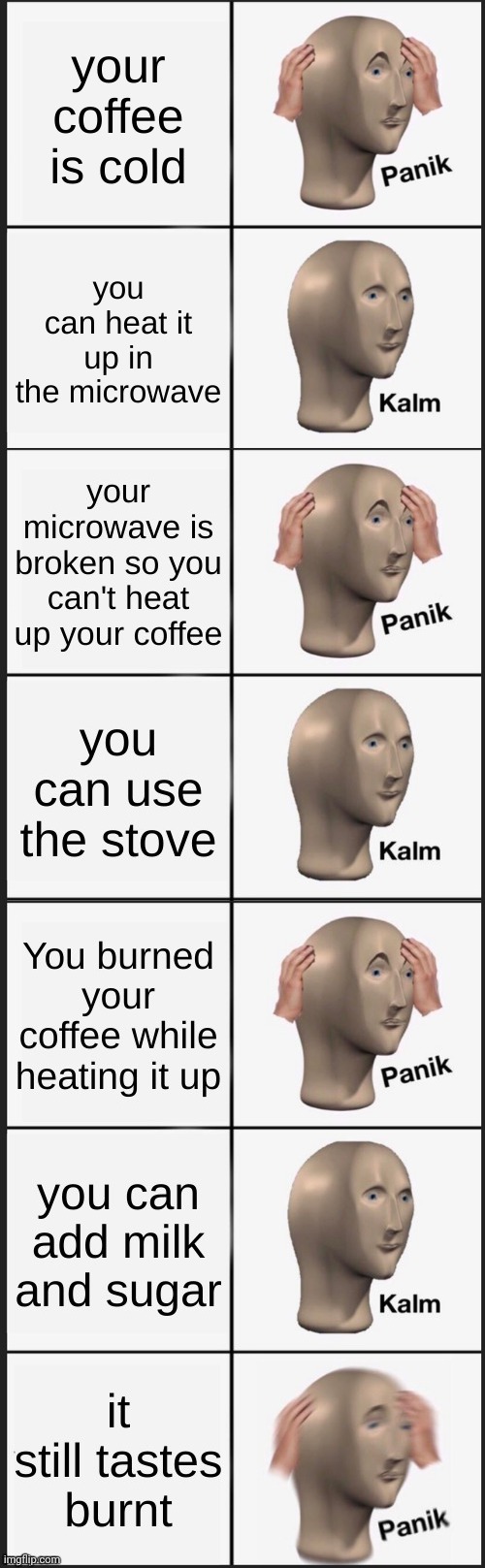 This is a combination of three of Pirate_melon_'s recent memes. | image tagged in panik kalm panik,meme man,coffee | made w/ Imgflip meme maker