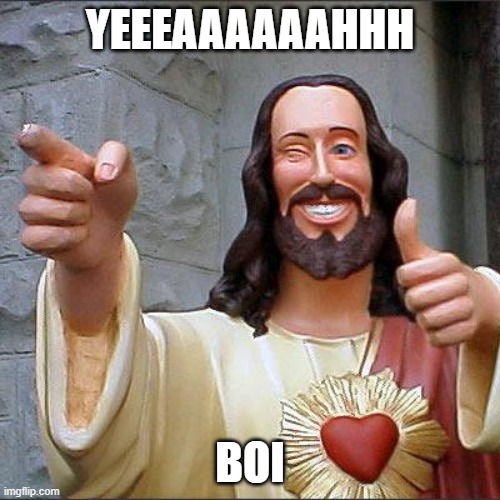 Yeah boi | YEEEAAAAAAHHH; BOI | image tagged in memes,buddy christ | made w/ Imgflip meme maker