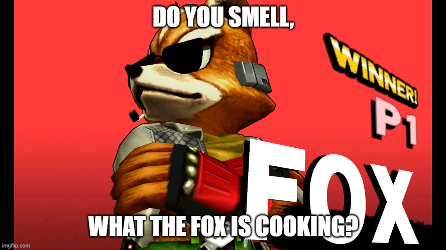 Do you smell what, The Fox is cooking?! | DO YOU SMELL, WHAT THE FOX IS COOKING? | image tagged in fox mccloud | made w/ Imgflip meme maker