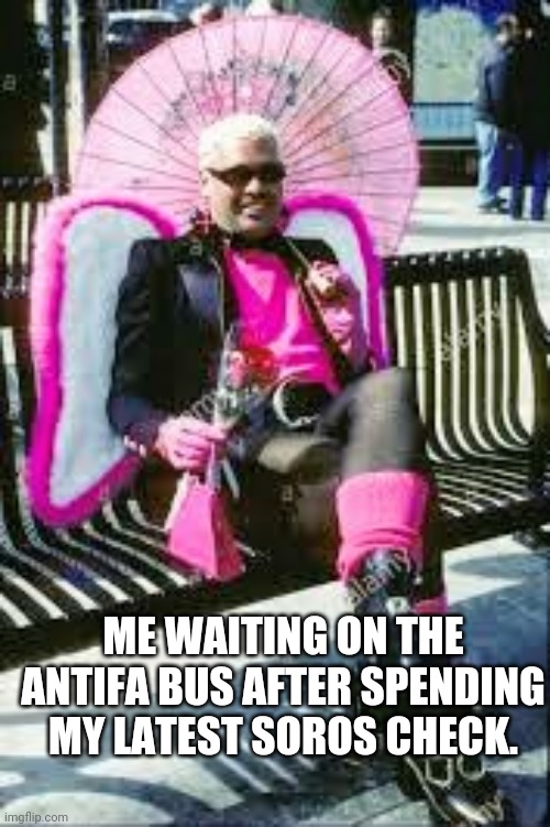 AntiFa Fabulous | ME WAITING ON THE ANTIFA BUS AFTER SPENDING MY LATEST SOROS CHECK. | image tagged in that soros money,antifa,antifa bus fare,george soros,conspiracy theory,fabulous | made w/ Imgflip meme maker