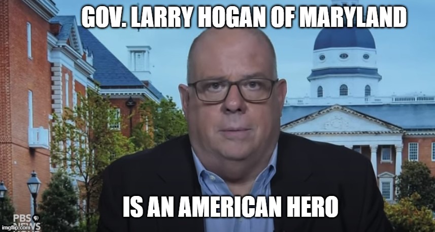 Maryland is One of the Few States Where the Pandemic is Under Control | GOV. LARRY HOGAN OF MARYLAND; IS AN AMERICAN HERO | image tagged in pandemic,coronavirus,covid-19,larry hogan | made w/ Imgflip meme maker