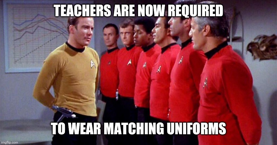 Fall 2020 Fashion for Educators | TEACHERS ARE NOW REQUIRED; TO WEAR MATCHING UNIFORMS | image tagged in star trek red shirts,covid-19,teachers,scumbag republicans | made w/ Imgflip meme maker