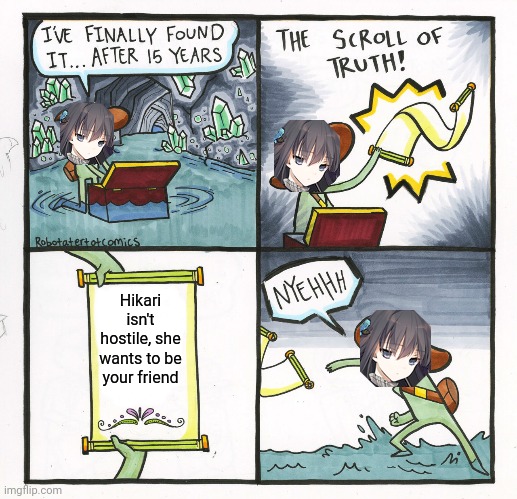 The Scroll Of Truth Meme | Hikari isn't hostile, she wants to be your friend | image tagged in memes,the scroll of truth | made w/ Imgflip meme maker