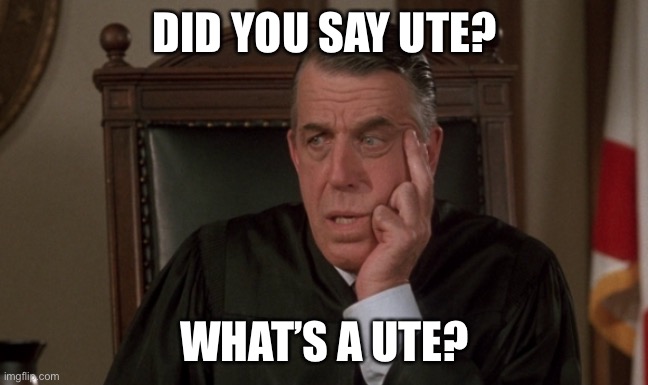 DID YOU SAY UTE? WHAT’S A UTE? | made w/ Imgflip meme maker