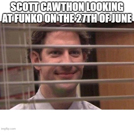 What have you done Funko...... | SCOTT CAWTHON LOOKING AT FUNKO ON THE 27TH OF JUNE | image tagged in jim office blinds,fnaf | made w/ Imgflip meme maker