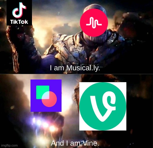 I am vine. | I am Musical.ly. And I am Vine. | image tagged in i am inevitable and i am iron man | made w/ Imgflip meme maker