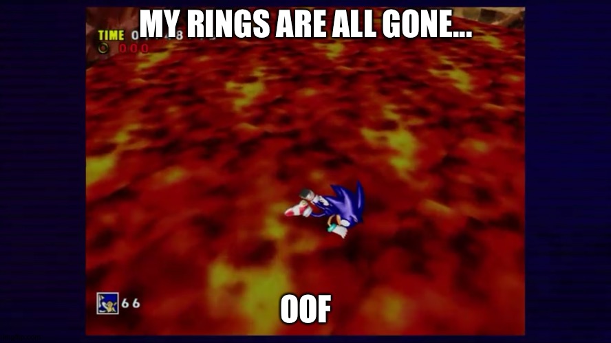 Dead Sonic! | MY RINGS ARE ALL GONE... OOF | image tagged in dead sonic | made w/ Imgflip meme maker