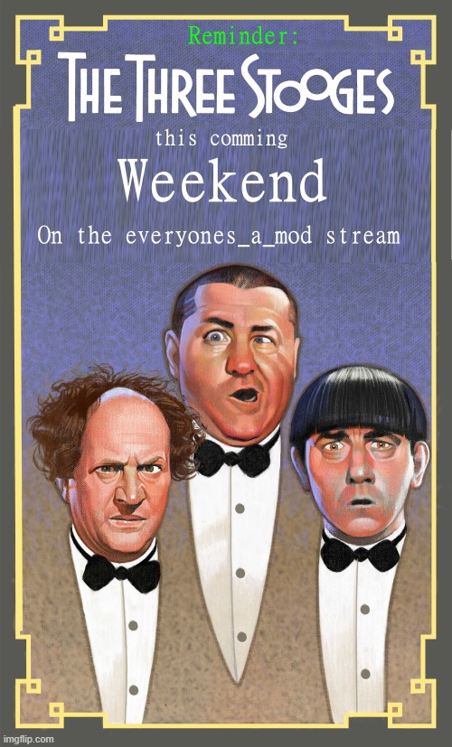 three stooges weekend | image tagged in the three stooges,everyons_a_mod,weekend | made w/ Imgflip meme maker