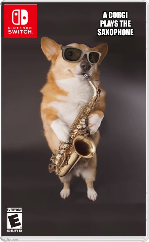 A corgi plays the saxophone | A CORGI PLAYS THE SAXOPHONE | image tagged in corgi | made w/ Imgflip meme maker