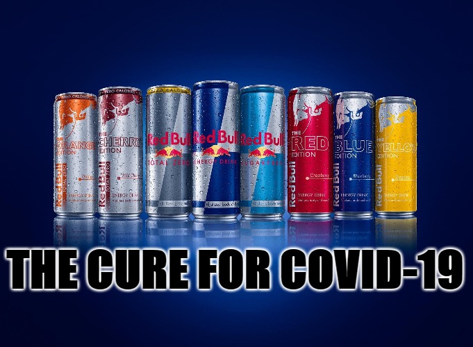 RED BULL VACCINE | THE CURE FOR COVID-19 | image tagged in red bull,cure,not woke,vaccine | made w/ Imgflip meme maker