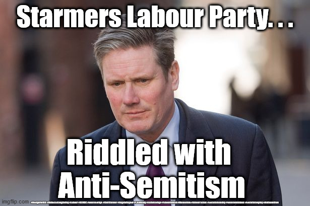 Labour - Riddled with Anti-Semites | Starmers Labour Party. . . Riddled with 
Anti-Semitism; #ResignForRLB #RebeccaLongBailey #Labour #BLMUK #wearecorbyn #KeirStarmer #AngelaRayner #LisaNandy #cultofcorbyn #labourisdead #Momentum #labourracism #socialistsunday #nevervotelabour #socialistanyday #Antisemitism | image tagged in keir starmer,labourisdead,anti-semitism,cultofcorbyn,blm blacklivesmatter,rebecca long-bailey | made w/ Imgflip meme maker