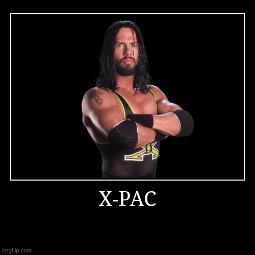 X-Pac | image tagged in demotivationals,wwe | made w/ Imgflip demotivational maker