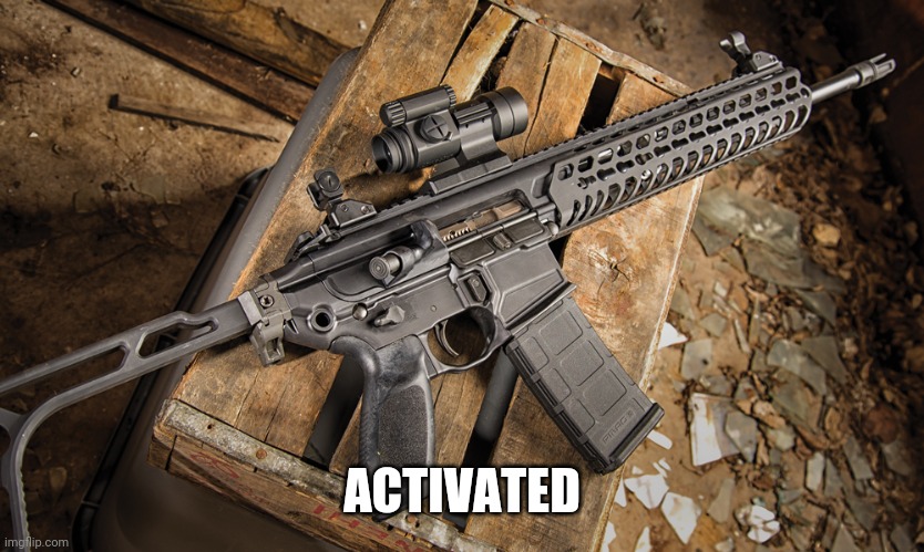 Assault rifle | ACTIVATED | image tagged in assault rifle | made w/ Imgflip meme maker