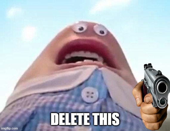 delete this | DELETE THIS | image tagged in delete this | made w/ Imgflip meme maker