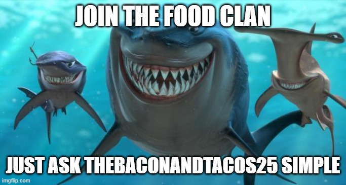 Fish are friends not food | JOIN THE FOOD CLAN; JUST ASK THEBACONANDTACOS25 SIMPLE | image tagged in fish are friends not food | made w/ Imgflip meme maker