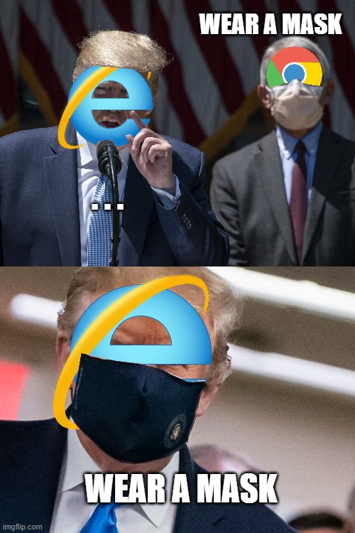 Trump IE mask | WEAR A MASK; . . . WEAR A MASK | image tagged in trump,covid,mask,internet explorer | made w/ Imgflip meme maker