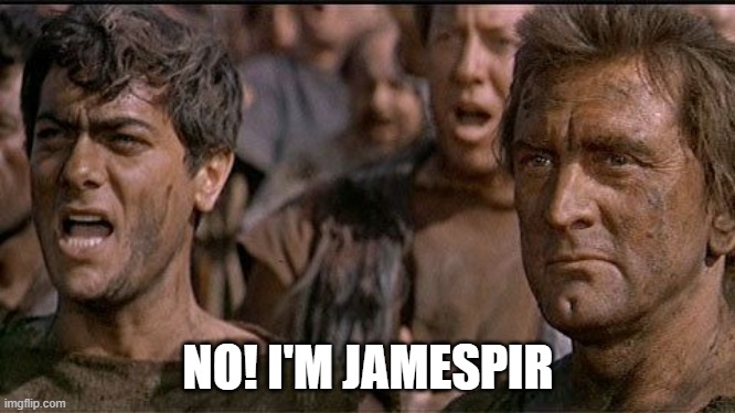 i am spartacus | NO! I'M JAMESPIR | image tagged in i am spartacus | made w/ Imgflip meme maker