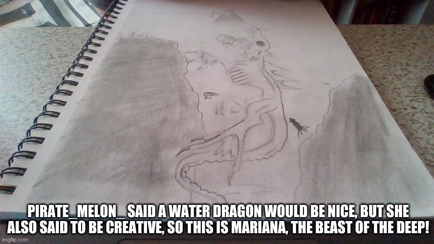 I almost like this dragon better than Cherry, because this one is scary! | PIRATE_MELON_ SAID A WATER DRAGON WOULD BE NICE, BUT SHE ALSO SAID TO BE CREATIVE, SO THIS IS MARIANA, THE BEAST OF THE DEEP! | image tagged in drawings | made w/ Imgflip meme maker