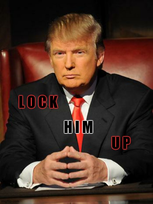He May Not Have Been Convicted Yet But He's Definitely A Felon | L O C K; H I M; U P | image tagged in serious trump,memes,trump unfit unqualified dangerous,liar in chief,lock him up,traitor | made w/ Imgflip meme maker