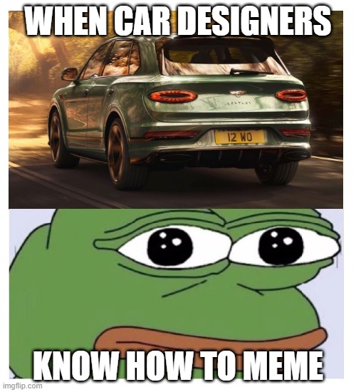 WHEN CAR DESIGNERS; KNOW HOW TO MEME | image tagged in memes | made w/ Imgflip meme maker