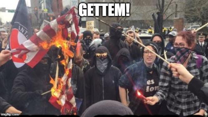 Antifa Democrat Leftist Terrorist | GETTEM! | image tagged in antifa democrat leftist terrorist | made w/ Imgflip meme maker