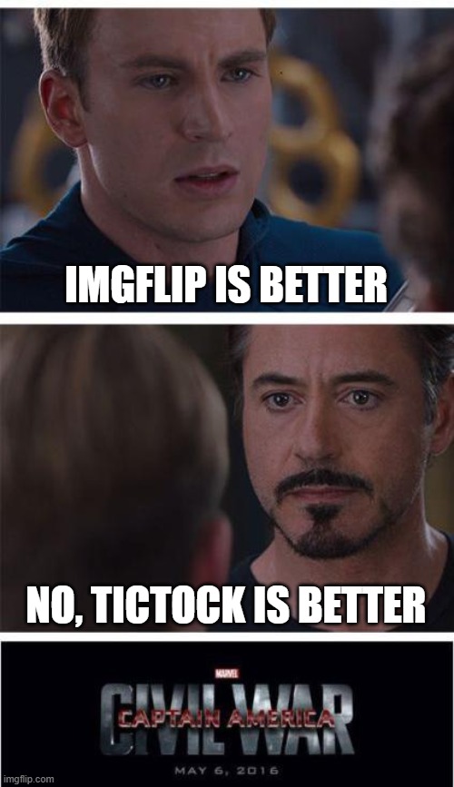 Marvel Civil War 1 Meme | IMGFLIP IS BETTER; NO, TICTOCK IS BETTER | image tagged in memes,marvel civil war 1 | made w/ Imgflip meme maker