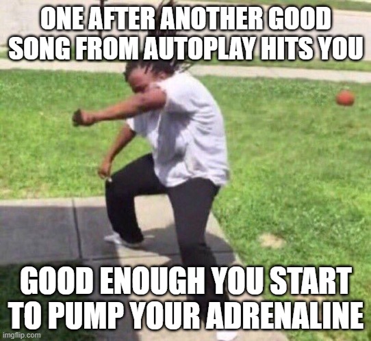 Yo pass the aux | ONE AFTER ANOTHER GOOD SONG FROM AUTOPLAY HITS YOU; GOOD ENOUGH YOU START TO PUMP YOUR ADRENALINE | image tagged in yo pass the aux,songs,feelings | made w/ Imgflip meme maker
