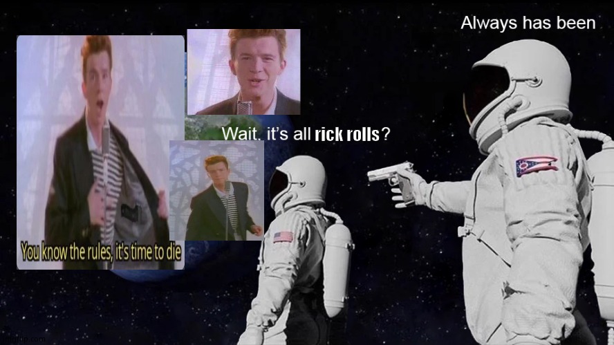 I dunno anymore | rick rolls | image tagged in wait its all,cool | made w/ Imgflip meme maker