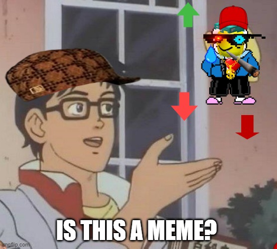 Is This A Pigeon | IS THIS A MEME? | image tagged in memes,is this a pigeon | made w/ Imgflip meme maker