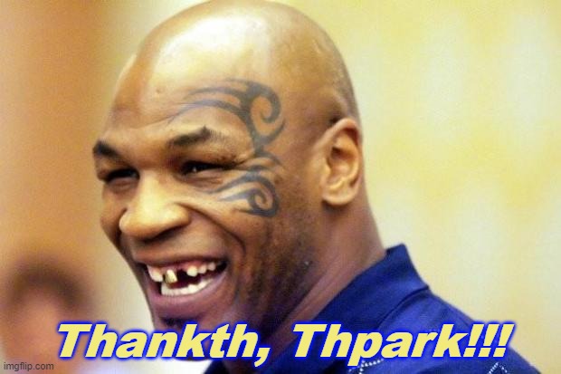 Happy Mike Tyson | Thankth, Thpark!!! | image tagged in happy mike tyson | made w/ Imgflip meme maker