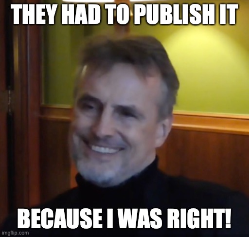 Publish like Schmidhuber! | THEY HAD TO PUBLISH IT; BECAUSE I WAS RIGHT! | image tagged in schmidhuber diploma | made w/ Imgflip meme maker