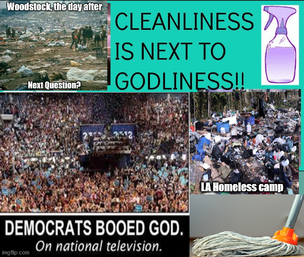 Cleanliness NEXT to GODliness  ...  The FILTH of Liberalism EXPOSED | LA Homeless camp | image tagged in god,religion,muslim,liberalism,incarnate | made w/ Imgflip meme maker